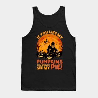 If You Like My Pumpkins You Should See My Pie Tank Top